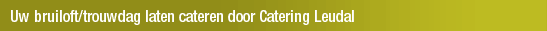 Uw bruiloft/trouwdag laten cateren door Catering Leudal